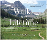 Walks of a Lifetime: Extraordinary Hikes from Around the World Robert Manning Author