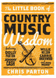The Little Book of Country Music Wisdom Christopher Parton Author