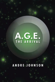 A.G.E.: The Arrival Andre Johnson Author