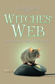 Witches' Web: An On-Line Cyber Adventure Roger Tyler Author