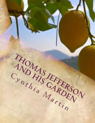 Thomas Jefferson and His Garden Cynthia a Martin Author