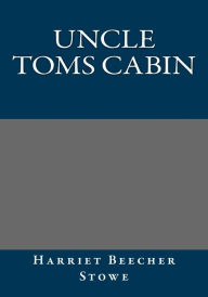 Uncle Toms Cabin Harriet Beecher Stowe Author