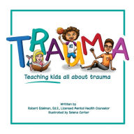 Trauma: Teaching kids all about trauma Robert D. Edelman Ed.S. Author