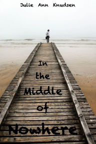 In the Middle of Nowhere Julie Ann Knudsen Author