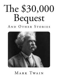 The $30,000 Bequest: And Other Stories - Mark Twain