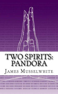 Two Spirits: Pandora: Pandora - James Edward Musselwhite
