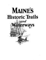 Maine's Historic Trails and Waterways William Sawtelle Author