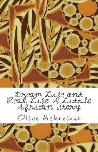 Dream Life and Real Life: A Little African Story - Olive Schreiner