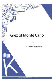 Grex of Monte Carlo E. Phillips Oppenheim Author