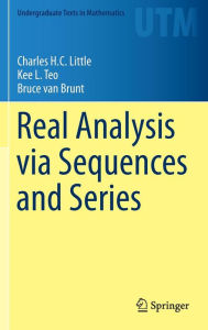 Real Analysis via Sequences and Series Charles H.C. Little Author
