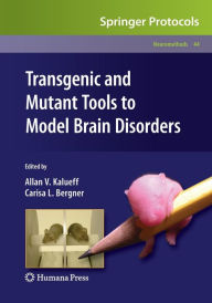 Transgenic and Mutant Tools to Model Brain Disorders Allan V. Kalueff Editor