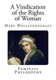 A Vindication of the Rights Of Woman: With Strictures on Political and Moral Subjects - Mary Wollstonecraft