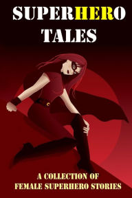 SuperHERo Tales: A Collection of Female Superhero Stories (Expanded Edition) Stephen J. Mitchell Author