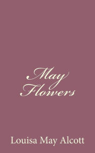 May Flowers Louisa May Alcott Author