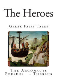 The Heroes: Greek Fairy Tales Charles Kingsley Author