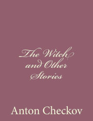 The Witch and Other Stories - Anton Checkov