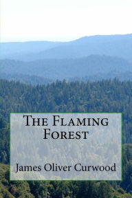 The Flaming Forest - James Oliver Curwood