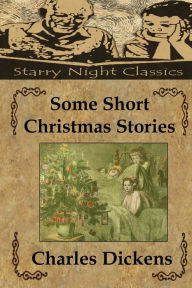 Some Short Christmas Stories Charles Dickens Author