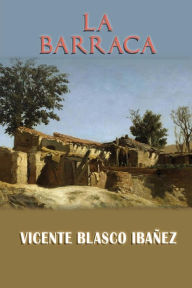 La barraca (The Cabin) Vicente Blasco Ibáñez Author