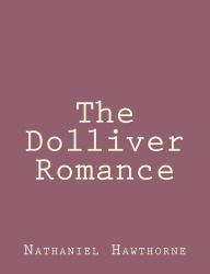 The Dolliver Romance Nathaniel Hawthorne Author