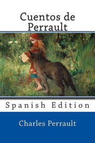 Cuentos de Perrault: Spanish Edition Charles Perrault Author