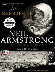 Neil Armstrong: A Life of Flight - Jay Barbree