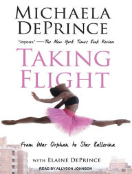 Taking Flight: From War Orphan to Star Ballerina Elaine DePrince Author