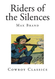 Riders of the Silences Max Brand Author