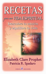 Recetas para una vida espiritual: Descubre tu mision y equilibra tu vida Patricia P. Spadaro Author