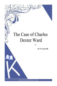 The Case of Charles Dexter Ward H. P. Lovecraft Author