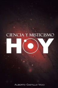 Ciencia y misticismo...hoy - Alberto Castillo Vicci