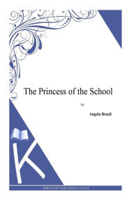 The Princess of the School Angela Brazil Author