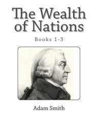 The Wealth of Nations (Books 1-3) Adam Smith Author