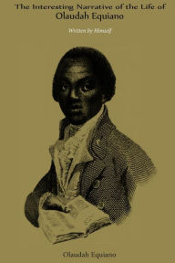 The Interesting Narrative of the Life of Olaudah Equiano: Written by Himself - Olaudah Equiano