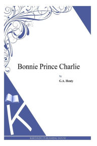 Bonnie Prince Charlie G. A. Henty Author