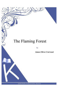 The Flaming Forest James Oliver Curwood Author
