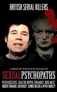 Sexual Psychopaths: British Serial Killers David Elio Malocco Author