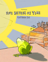 Five Meters of Time/Fünf Meter Zeit: Children's Picture Book English-German (Bilingual Edition) (Bilingual Picture Book Series: Five Meters of Time Dual Language with English as Main Language)