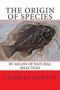 The Origin of Species: by Means of Natural Selection - Charles Darwin