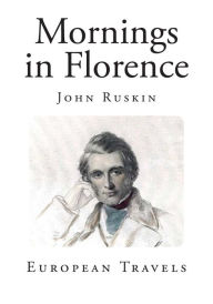 Mornings in Florence John Ruskin Author