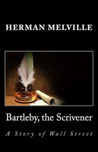 Bartleby, the Scrivener: A Story of Wall Street Herman Melville Author