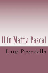 Il fu Mattia Pascal: Edizione Integrale con biografia dell'autore Luigi Pirandello Author