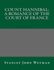 Count Hannibal: A Romance of the Court of France - Stanley John Weyman