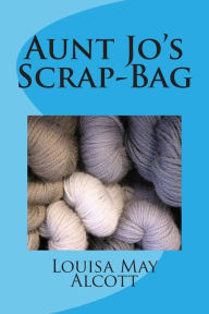 Aunt Jo's Scrap-Bag Louisa May Alcott Author