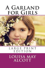A Garland for Girls - Large Print Edition Louisa May Alcott Author