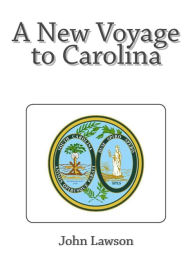 A New Voyage to Carolina John Lawson Author