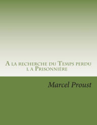 À la recherche du temps perdu: la Prisonniere Marcel Proust Author