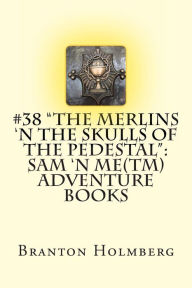 38 The Merlins 'n the Skulls of the Pedestal: Sam 'n Me(TM) adventure books Branton