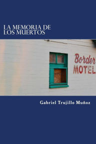 La memoria de los muertos - Gabriel Trujillo Muñoz