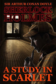 A Study in Scarlet: A Sherlock Holmes Mystery Arthur Conan Doyle Author